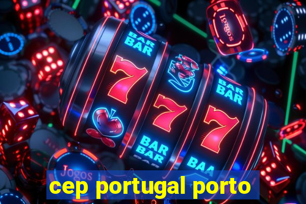 cep portugal porto